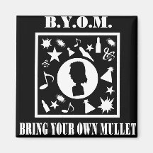 Bring Your Own Mullet (B.Y.O.M.) Refrigerator Magnets