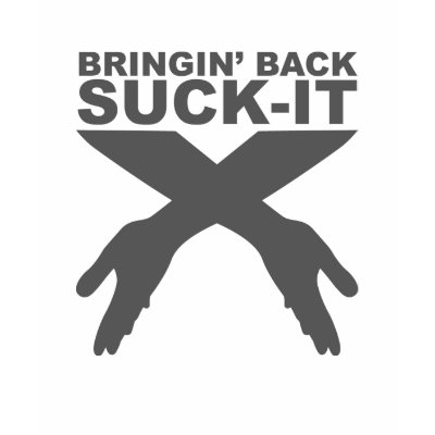 Bringin' Back Suck-It Shirt by MagicHugs