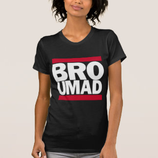 u mad bro t shirt