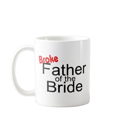 Broke Father Of The Bride Mugs