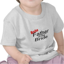 Broke Father of the Bride Tee Shirts