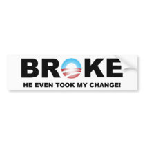 "Broke - He Even Took My Change!" Bumper Sticker