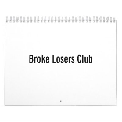Broke Losers Club Calendar by royalfuture