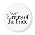 Broke Parents of the Bride Refrigerator Magnets