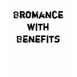 "Bromance with Benefits" T-Shirt