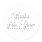 round_sticker - Brother of the Groom Gray Elegance design T-shirts, mugs, mousepads, tote bags, buttons, and more that you can customize with text or a name! We have the matching T-shirts and other items for all the members of the wedding party and family members!