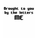 Brought to you by the letters ME t-shirt
