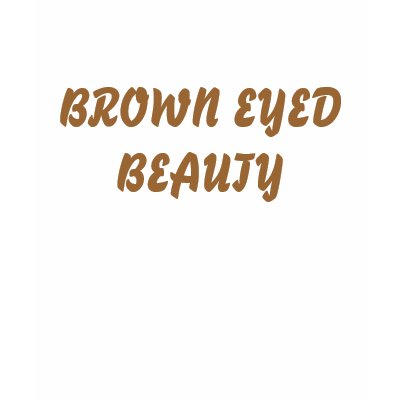BROWN EYED BEAUTY TSHIRTS by ANGELA23