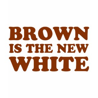 Brown is the new white! shirt