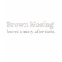 Brown Nosing t-shirts