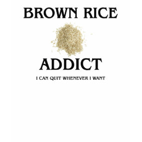 Brown Rice Addict shirt