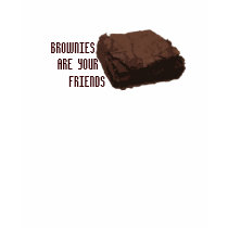 Brownies are Your Friends t-shirts by jolly_asparagus Brownies are Your Friends t-shirts