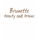 Brunette Beauty and Brains Tee t-shirts