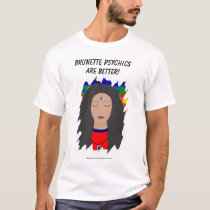 Brunette Psychics Are Better t-shirts by JaynLouv Brunette Psychics Are Better t-shirts