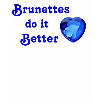 Brunettes do it better t-shirts by mcca06