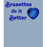 Brunettes do it better t-shirts