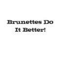 Brunettes Do It Better! t-shirts