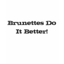 Brunettes Do It Better! t-shirts by monyag Brunettes Do It Better! t-shirts