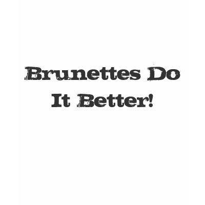 Brunettes Do It Better! Tee Shirt by monyag