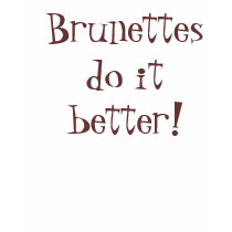 Brunettes do it better! t-shirts by optimistical1 Brunettes do it better! t-shirts