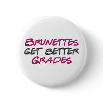 Brunettes Get Better Grades buttons by worldsfair Brunettes Get Better Grades buttons