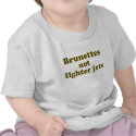 Brunettes not Fighter Jets t-shirts