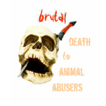 BRUTAL DEATH TO ANIMAL ABUSERS SKULL SHIRT by colts1673 BRUTAL DEATH TO ANIMAL ABUSERS SKULL SHIRT