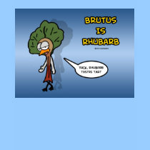 Brutus Is Rhubarb t-shirts
