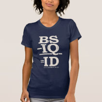 BS - IQ = ID t-shirts