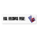 BSL Belongs HERE bumper stickers by arianatheodd BSL Belongs HERE bumper stickers