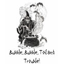 Bubble, Bubble, Toil and Trouble! t-shirts