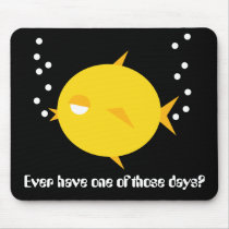 Bubbles The BlowFish_One of those days mousepads