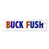 BUCK FUSH bumper stickers