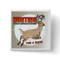 Buck Hunting Button by tshirt_shack Buck Hunting Button