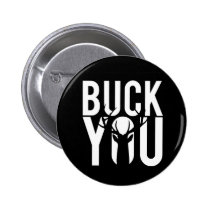 funny, offensive, buck you, humor, buttons, ironic, internet memes, buck, antlers, typography, hunting, wildlife, urban, fun, internet, memes, stag, round button, Botão/pin com design gráfico personalizado