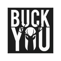 humor, buck, buck you, funny, canvas print, internet memes, antlers, typography, hunting, wildlife, urban, fun, internet, memes, stag, stretched canvas print, [[missing key: type_wrappedcanva]] with custom graphic design