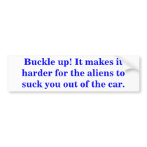 Buckle up! It makes it harder for the aliens ... Bumper Stickers