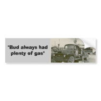 "Bud always had plenty of gas" Bumpersticker by conroyaltee "Bud always had plenty of gas" Bumpersticker