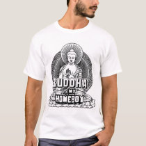 Buddha is My Homeboy t-shirts