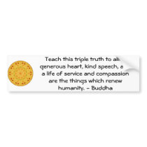 Buddha QUOTATION - Teach this triple truth to.... bumper stickers by spiritcircle Buddha QUOTATION - Teach this triple truth to.... bumper stickers
