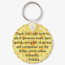 Buddha  QUOTATION - Teach this triple truth to.... keychains
