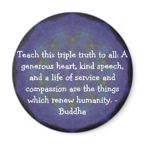 Buddha  QUOTATION - Teach this triple truth to.... Magnet