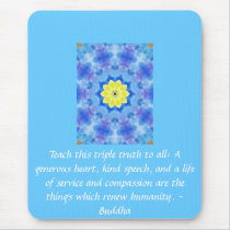Buddha  QUOTATION - Teach this triple truth to.... Mousepads