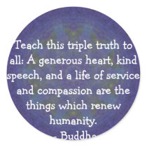 Buddha  QUOTATION - Teach this triple truth to.... stickers