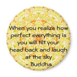 Buddha Quote - When you realize how perfect....... Fridge Magnet
