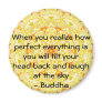 Buddha Quote - When you realize how perfect....... Fridge Magnet