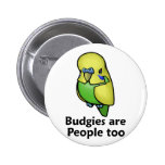 Budgies are People too Pinback Button