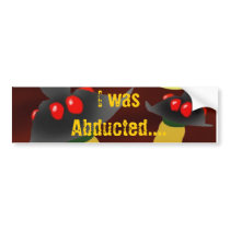 BUFOs, I was Abducted.... bumper stickers