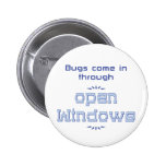 Bugs come in through open windows pinback buttons