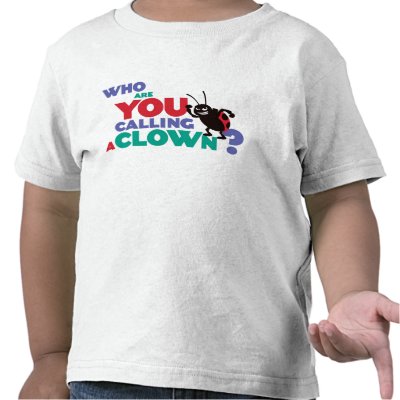 Bug's Life Francis "who are you calling a clown?" t-shirts